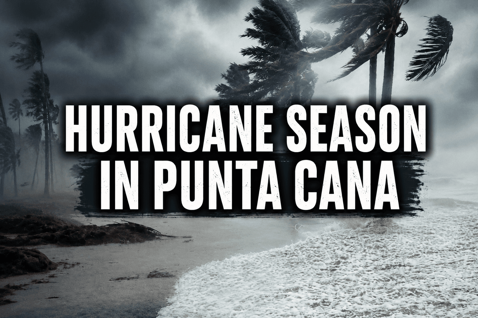 Hurricane Season Punta Cana: What Travelers Need to Know Before Visiting - Punta Cana travel guide